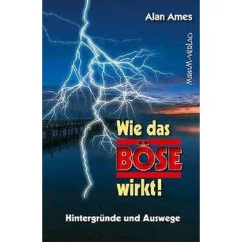 Wie das Böse wirkt! - Ames, Alan