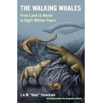 The Walking Whales - Thewissen, J. G. M. 'Hans'