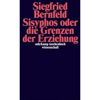 Sisyphos oder die Grenzen der Erziehung - Bernfeld, Siegfried