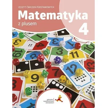 Matematika Matematyka SP 4 Z Plusem Zeszyt ćwiczeń podstaw. - P. Zarzycki, M. Tokarska, A. Orzeszek