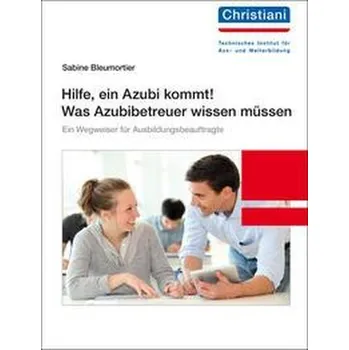 Hilfe, ein Azubi kommt! Was Azubibetreuer wissen müssen - Bleumortier, Sabine