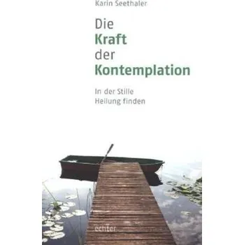 Die Kraft der Kontemplation - Seethaler, Karin