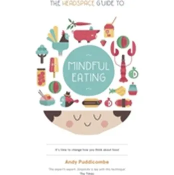 The Headspace Guide to... Mindful Eating - Andy Puddicombe