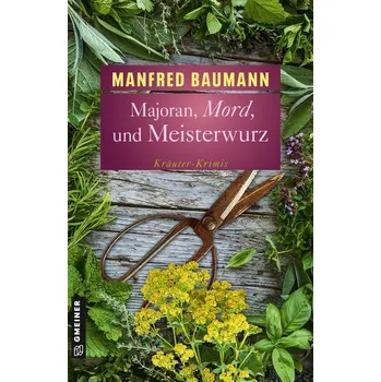 Majoran, Mord und Meisterwurz - Baumann, Manfred
