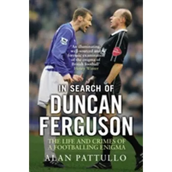 Literární biografie In Search of Duncan Ferguson - Pattullo, Alan