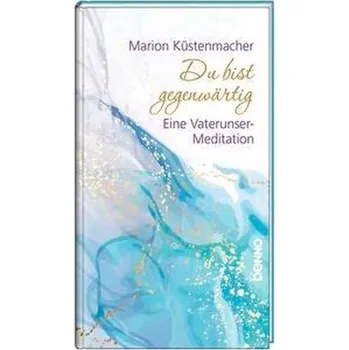 Du bist gegenwärtig - Marion Küstenmacher