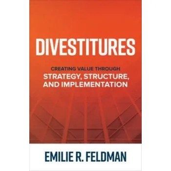 Kniha Divestitures: Creating Value Through Strategy, Structure, and Implementation - Feldman, Emilie