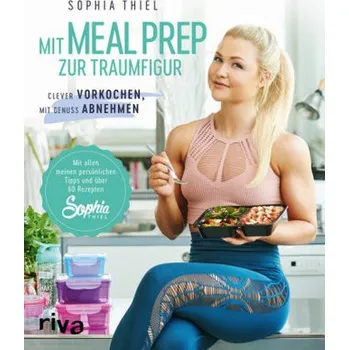 Mit Meal Prep zur Traumfigur - Thiel, Sophia