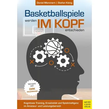 Basketballspiele werden im Kopf entschieden - Memmert, Daniel