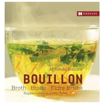 Bouillon - Broth - Brodo - klare Brühe - Ballard, Miranda