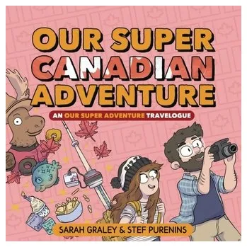 Komiks pro dospělé Our Super Canadian Adventure: An Our Super Adventure Travelogue - Graley, Sarah