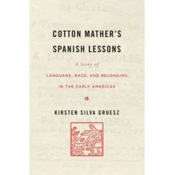Cotton Mather's Spanish Lessons - Gruesz, Kirsten Silva