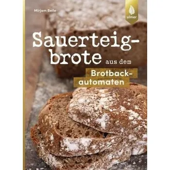 Sauerteigbrote aus dem Brotbackautomaten - Beile, Mirjam