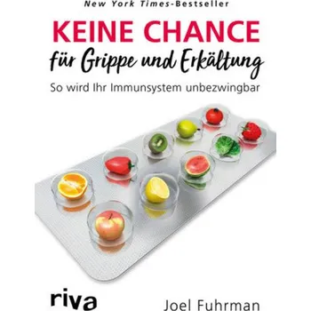 Keine Chance für Grippe und Erkältung - Fuhrman, Joel