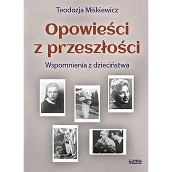 Literární biografie Opowieści z przeszłości. Powieść biograficzna - Teodozja Miśkiewicz