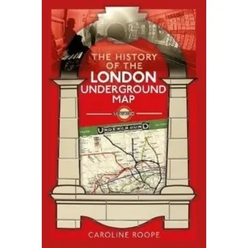 Cestování The History of the London Underground Map - Roope, Caroline