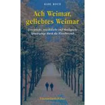 Literární cestopis Ach Weimar, geliebtes Weimar - Koch, Karl