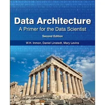 Technika Data Architecture: A Primer for the Data Scientist - Inmon, William H.; Linstedt, Dan [EN] (2019, Brožovaná, Elsevier Science Publishing Co Inc)