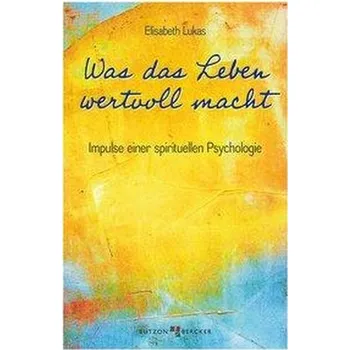 Was das Leben wertvoll macht - Lukas, Elisabeth [DE] (2020, Brožovaná, Butzon U. Bercker GmbH)
