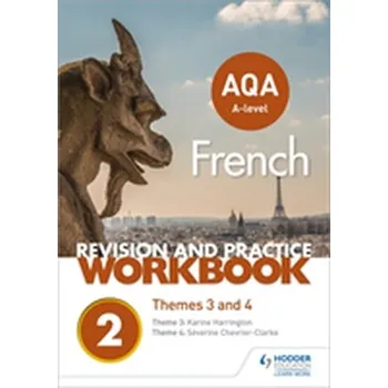 AQA A-level French Revision and Practice Workbook: Themes 3 and 4 - Hares, Rod; Gilles, Jean-Claude; Lechelle, Lauren; Thathapudi, Kirsty; Littlewood, Lisa; Chevrier-Clarke, Severine