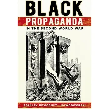 Black Propaganda in the Second World War - Newcourt-Nowodworski, Stanley