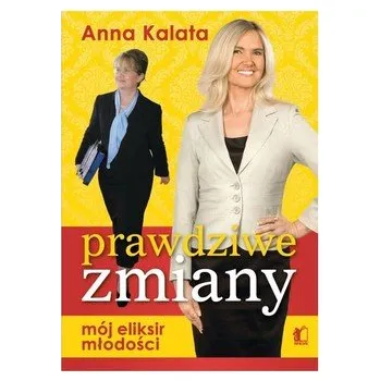 Prawdziwe zmiany. Mój eliksir młodości - Anna Kalata