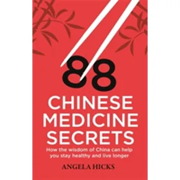 88 Chinese Medicine Secrets - Hicks, Angela