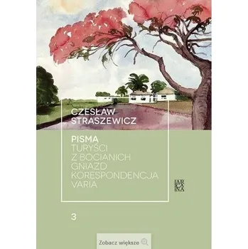 Pisma T.3 Turyści z bocianich gniazd... - Czesław Straszewicz