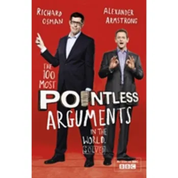 The 100 Most Pointless Arguments in the World - Armstrong, Alexander; Osman, Richard