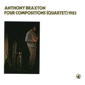 Zahraniční hudba CD Anthony Braxton: Four Compositions (Quartet) 1983 2017 Quartet