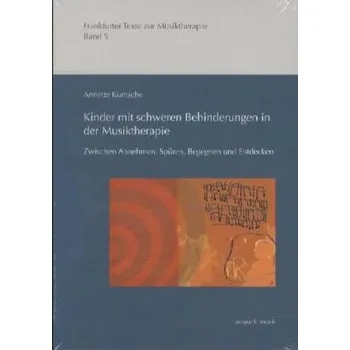 Kinder mit schweren Behinderungen in der Musiktherapie - Kuntsche, Annette