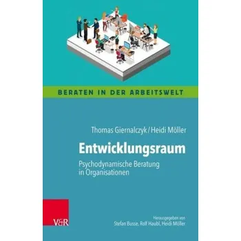 Entwicklungsraum: Psychodynamische Beratung in Organisationen - Giernalczyk, Thomas