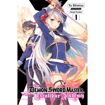 The Demon Sword Master of Excalibur Academy, Vol. 1 (light novel) - Tosaka, Asagi; Shimizu, Yuu