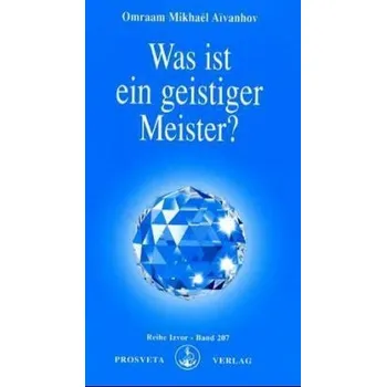 Was ist ein geistiger Meister? - Aivanhov, Omraam M.