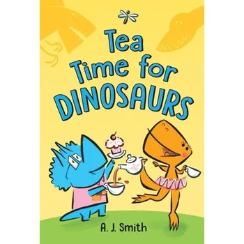 Příroda Tea Time for Dinosaurs - Smith, A. J.