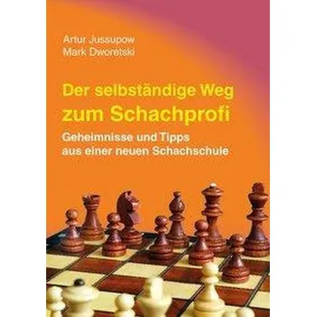 Der selbstständige Weg zum Schachprofi - Jussupow, Artur