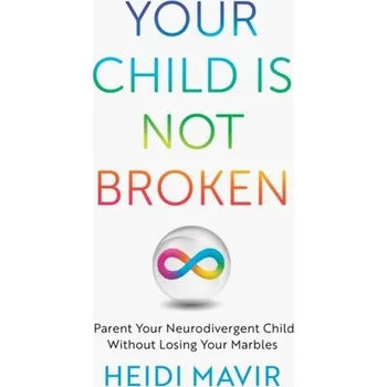 Populárně naučná literatura pro dospělé Your Child is Not Broken - Mavir, Heidi