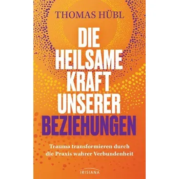 Osobní rozvoj Die heilsame Kraft unserer Beziehungen - Hübl, Thomas
