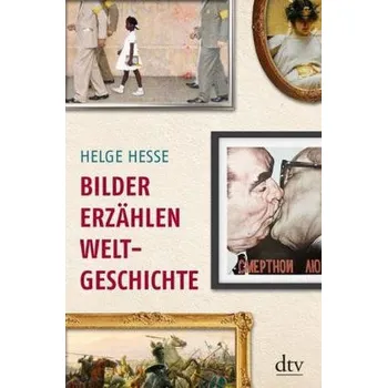 Bilder erzählen Weltgeschichte - Helge Hesse