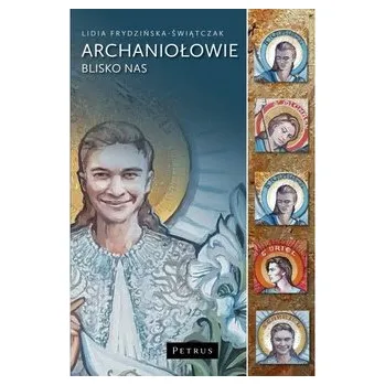 Archaniołowie blisko nas - Lidia Frydzińska-Świątczak, Beata Marcinkowska