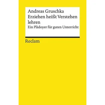 Erziehen heißt Verstehen lehren - Gruschka, Andreas