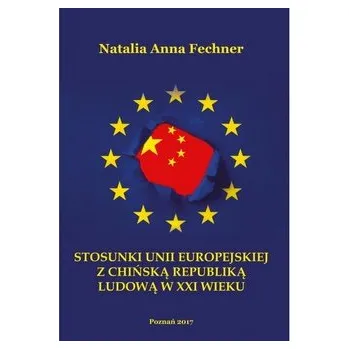 Stosunki Unii Europejskiej z Chińską Republiką Ludową w XXI wieku - FECHNER NATALIA ANNA