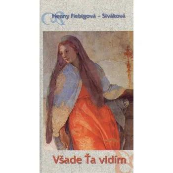 Všade Ťa vidím - Henny Fiebigová-Siváková