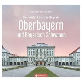 Cestování Oberbayern und Bayerisch Schwaben - Die schönsten Schlösser und Burgen - Radke, Horst-Dieter