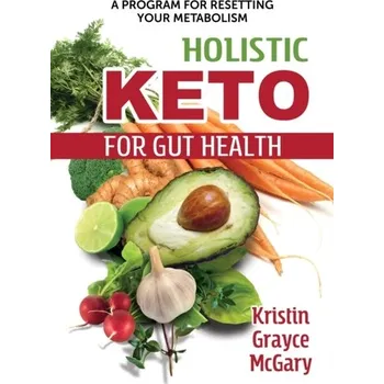 Holistic Keto for Gut Health - McGary, Kristin Grayce