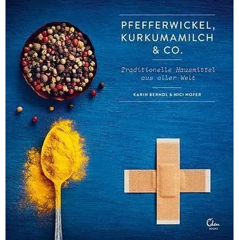 Pfefferwickel, Kurkumamilch & Co. - Berndl, Karin