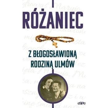 Różaniec z błogosławioną rodziną Ulmów - Red. Magdalena Hinz