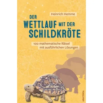 Der Wettlauf mit der Schildkröte. 100 mathematische Rätsel mit ausführlichen Lösungen - Hemme, Heinrich