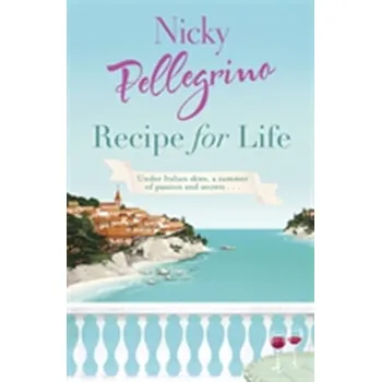 Populárně naučná literatura pro dospělé Recipe for Life - Nicky Pellegrino