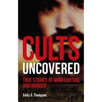 Cults Uncovered - Thompson, Emily G.